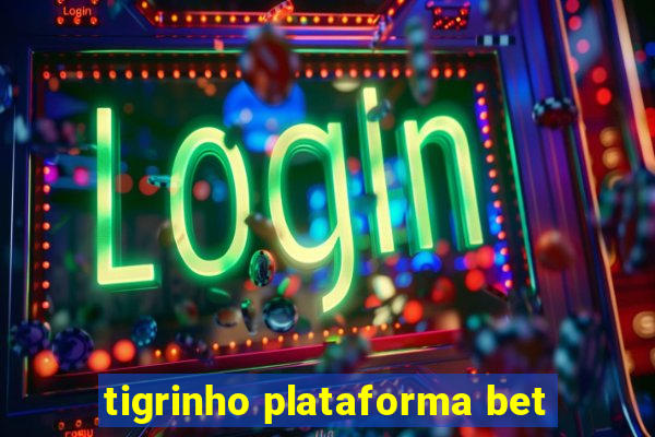 tigrinho plataforma bet